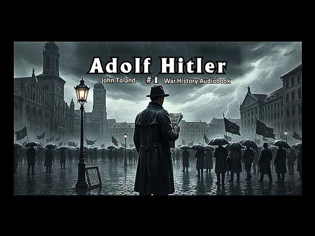 Adolf Hitler (Part 1) | John Toland | War History Audiobook | The Rise of a Dictator