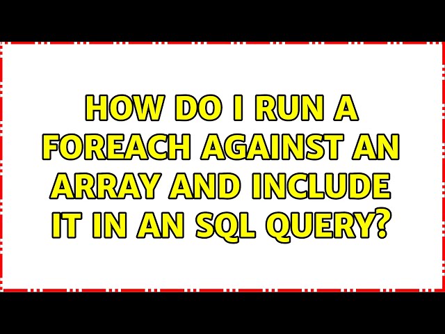 How do I run a foreach against an array and include it in an SQL query?