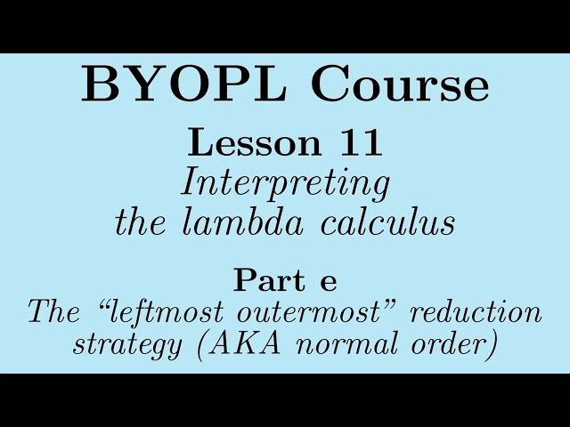 [BYOPL:L11e] The "leftmost-outermost" or "normal-order" reduction strategy
