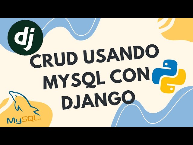 Cómo Crear un CRUD con MySQL y Django