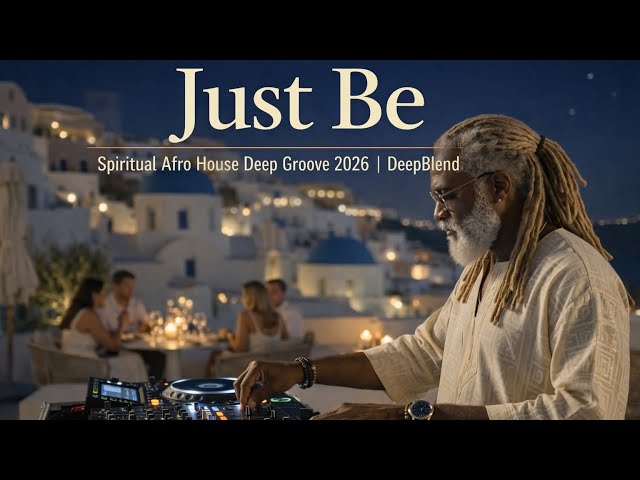 Just Be | Spiritual Afro House Deep Groove 2026 | DeepBlend
