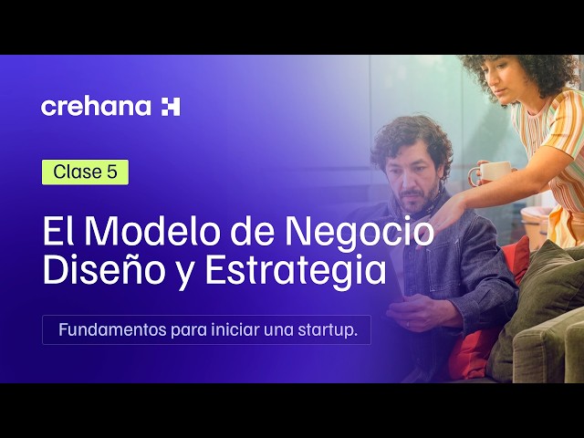 Class 5: The Business Model Design and Strategy | Fundamentals for Starting Your Startup