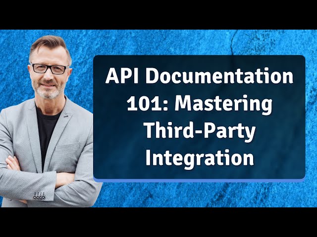 API Documentation 101: Mastering Third-Party Integration