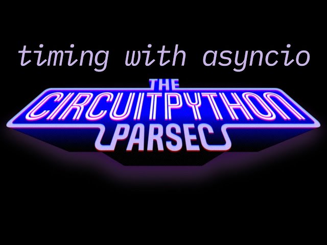 John Park's CircuitPython Parsec: asyncio #adafruit #circuitpython