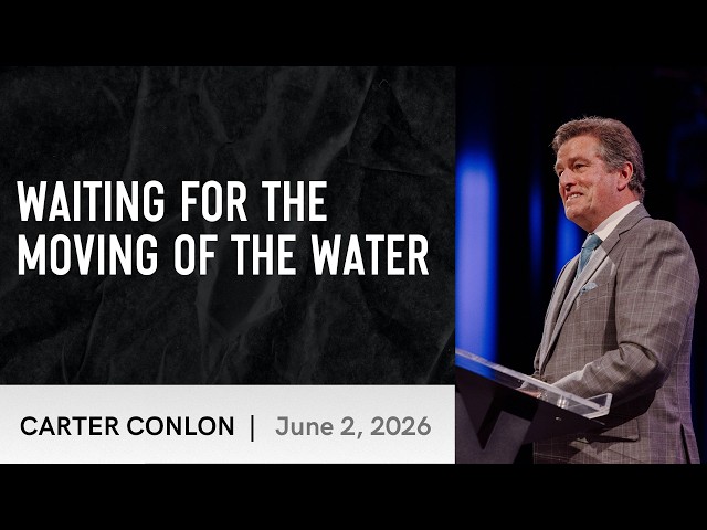 Waiting For The Moving Of The Water | Carter Conlon | 6/2/2026