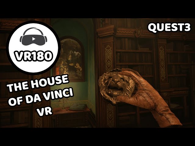 THE HOUSE OF DA VINCI VR - QUEST 3 VR180 3D
