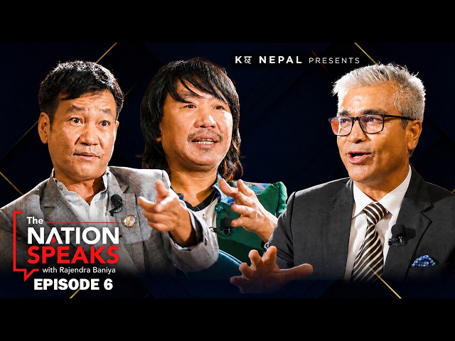 “The Nation Speaks” With Rajendra Baniya |Harka Sampang | Rajesh Payal Rai | Kछ Nepal |Episode 06 |
