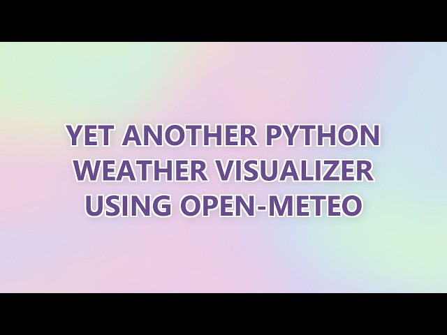 Yet Another Python Weather Visualizer using Open-Meteo