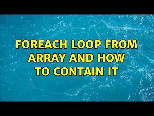 Foreach loop from array and how to contain it (2 Solutions!!)