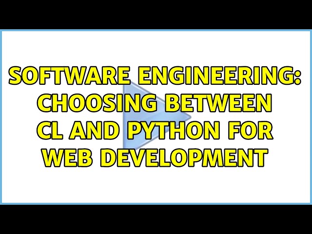 Software Engineering: Choosing between CL and Python for web development (8 Solutions!!)