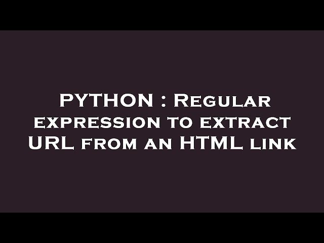 PYTHON : Regular expression to extract URL from an HTML link