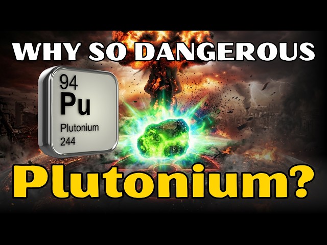 Why Plutonium Is the Most Dangerous Element on Earth