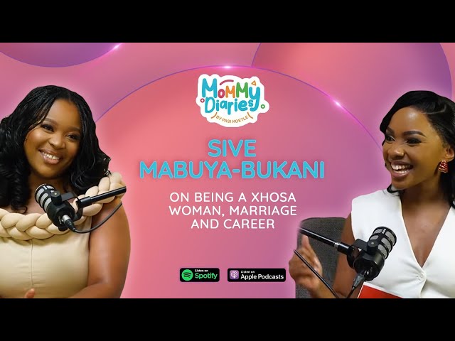 SIVE MABUYA-BUKANI ON BEING A XHOSA WOMAN, MARRIAGE AND CAREER| MOMMY DIARIES BY PASI