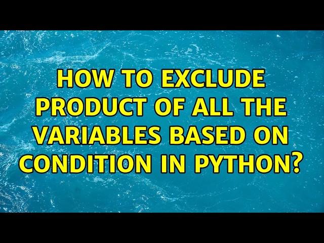 How to exclude product of all the variables based on condition in python?