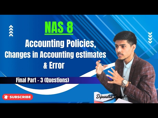 NAS -8 Accounting Policies, Changes in Accounting estimates & Error | Final Part 3 |CA|ACCA|BBA|BBS|