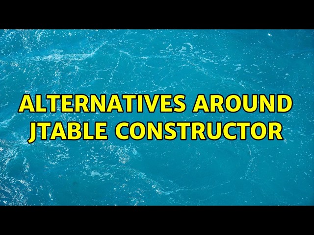 Alternatives around JTable constructor
