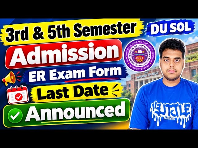 DU SOL 3rd & 5th Semester Admission Last Date Announced 2026 | SOL ER Exam Form Last Date 2026