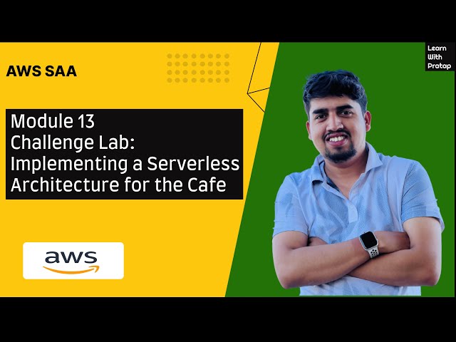 AWS SAA - Module 13 Challenge Lab - Implementing a Serverless Architecture for the Cafe - Pratap