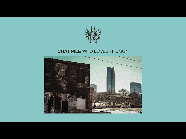 Chat Pile – Who Loves the Sun  [Full Album Stream]