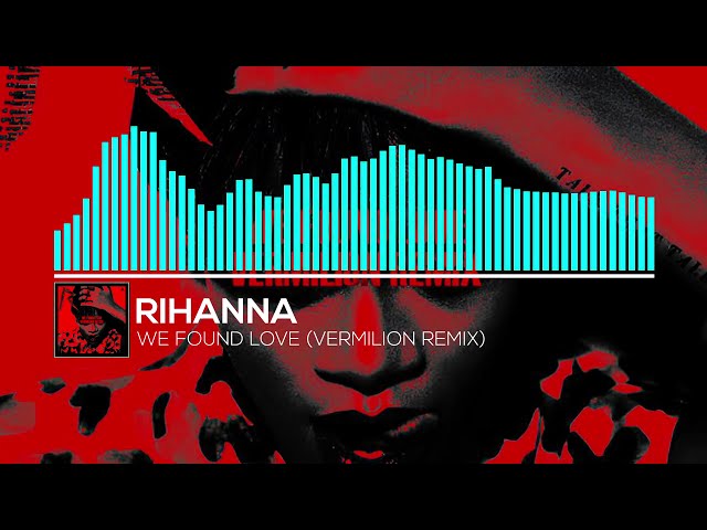 Rihanna - We Found Love (VERMILION Remix)