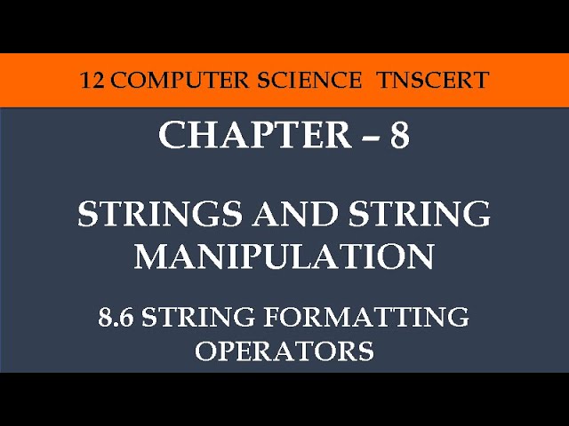 12 Computer Science - Chapter 8 ( 8 .6 String Formatting Operators)
