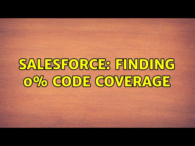 Salesforce: Finding 0% code coverage (2 Solutions!!)