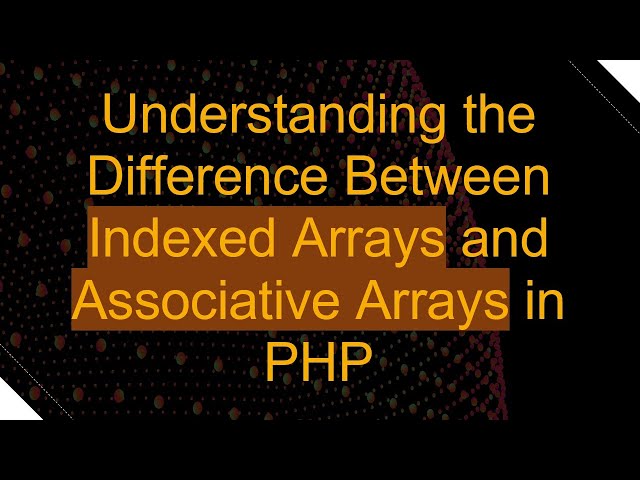 Understanding the Difference Between Indexed Arrays and Associative Arrays in PHP