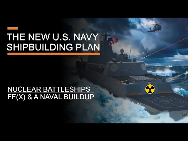 The New U.S. Navy Shipbuilding Plan - Nuclear Battleships, FF(X) & America's Naval Buildup