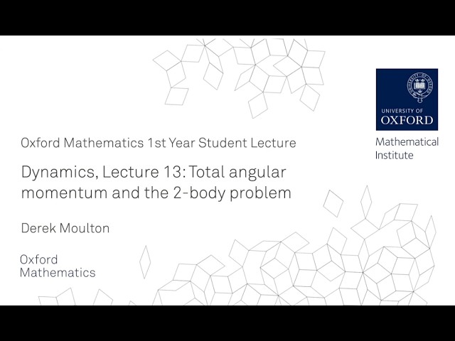 Dynamics, Lectures 13 & 14: Oxford Mathematics 1st Year Student Lecture