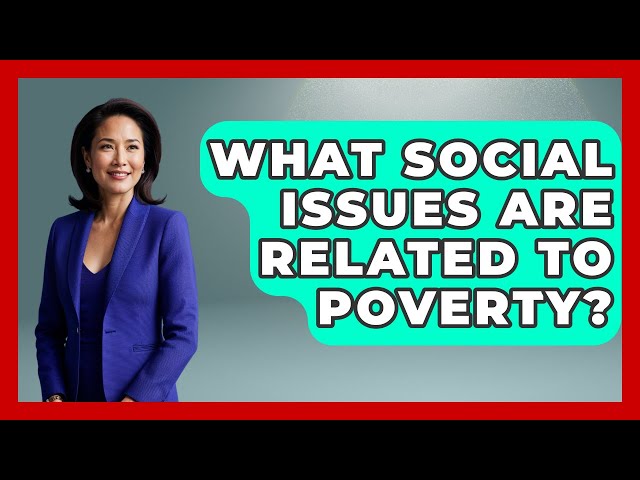 What Social Issues Are Related to Poverty? | Social Issues For Everyone News