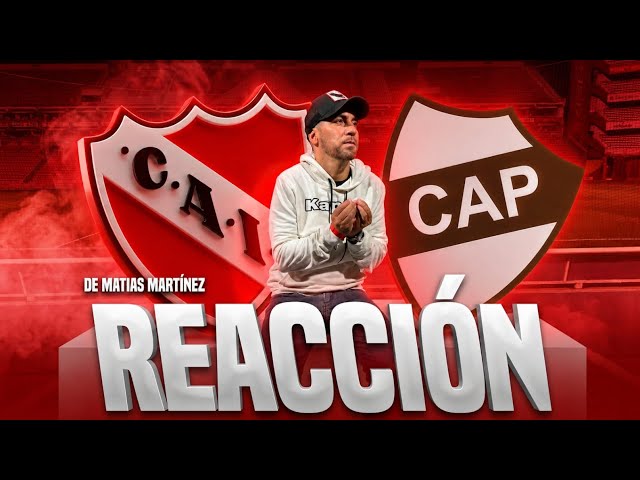 🎙️🔥REACCIÓN DE MATÍAS MARTÍNEZ | INDEPENDIENTE 0-1 PLATENSE