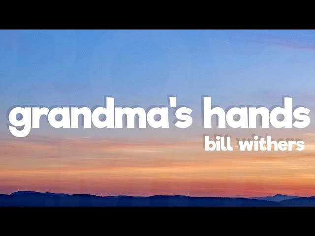 Bill Withers - Grandma's Hands (Lyrics)