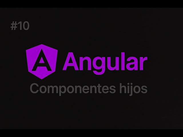 10 - Angular - Componentes hijos