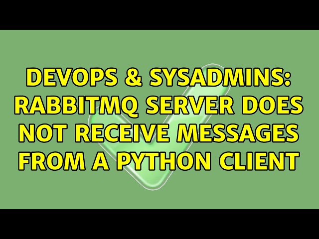 DevOps & SysAdmins: rabbitmq server does not receive messages from a python client