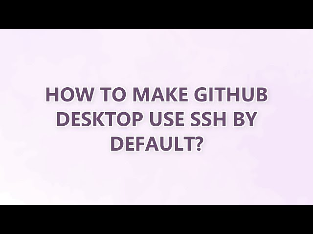How to make GitHub desktop use ssh by default?