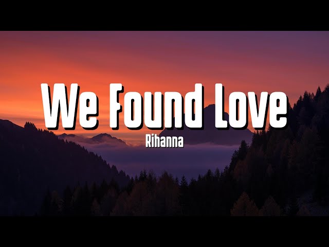 Rihanna - We Found Love (Lyrics) ft. Calvin Harris