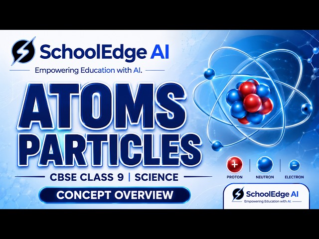 Atoms & Particles Explained | CBSE Class 9 Science Chapter 3 | SchoolEdge AI