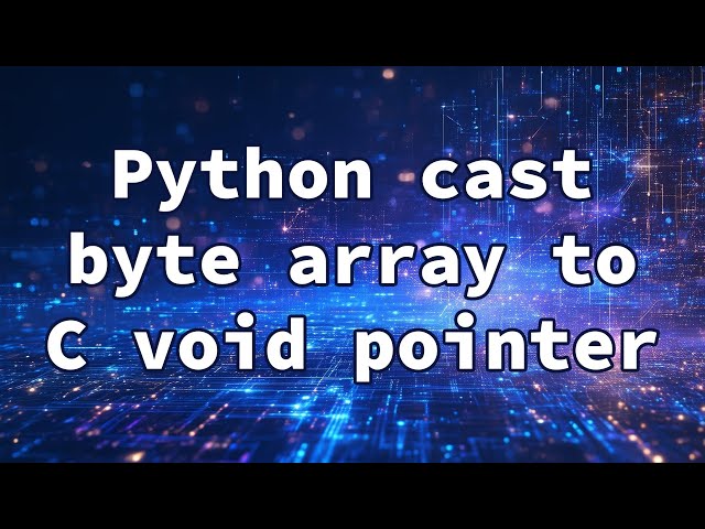 Python cast byte array to C void pointer