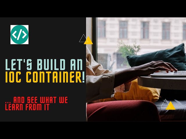 Let's create an IoC container! (and see what we learn from this)