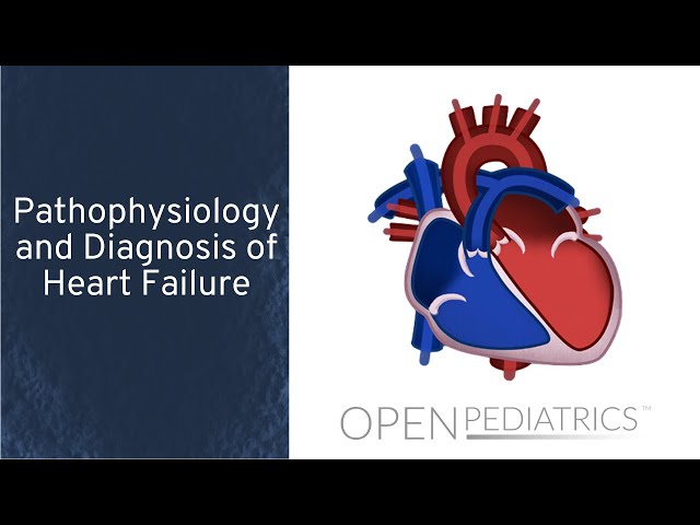Pathophysiology and Diagnosis of Heart Failure by C. VanderPluym | OPENPediatrics