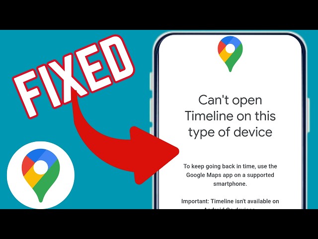 How To Fix "Can't Open Timeline On This Type Of Device" Error On Google Maps App