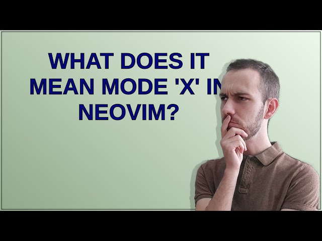 What does it mean mode 'x' in NeoVim?
