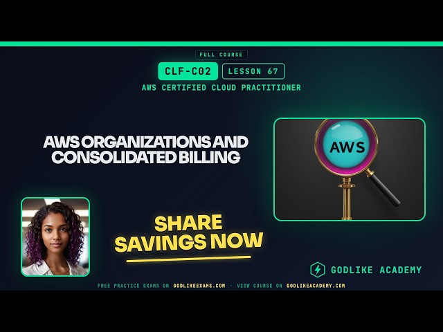 CLF-C02 AWS Certified Cloud Practitioner · Lesson 67: Consolidate Billing & Share Discounts