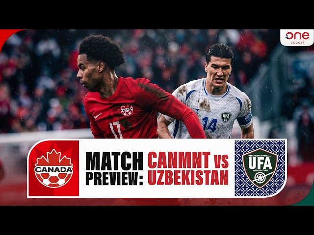 MATCH PREVIEW: CanMNT 🇨🇦 kick off World Cup preparations vs. Uzbekistan 🇺🇿
