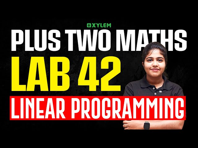 Plus Two Mathematics | Lab 42 - Linear Programming | Xylem Plus Two