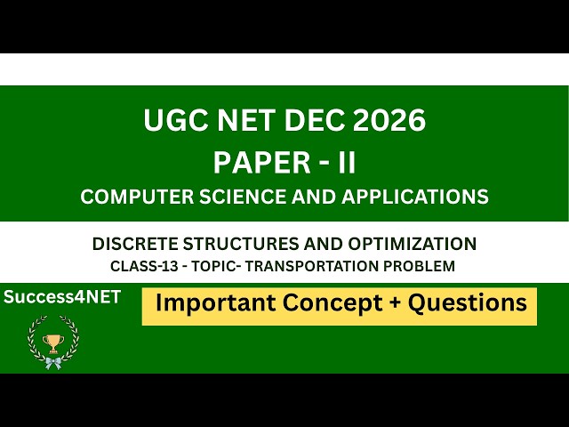 UGC NET DEC 2026 | CS | Unit1:Discrete Structures & Optimization - Transportation Problem - Class 13