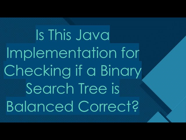 Is This Java Implementation for Checking if a Binary Search Tree is Balanced Correct?