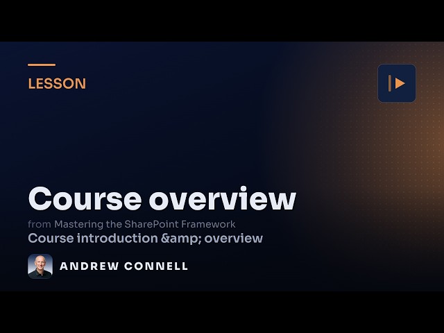 Mastering the SharePoint Framework (SPFx): Course Overview