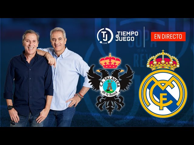 Directo del Talavera 2-3 Real Madrid en Tiempo de Juego COPE | Copa del Rey