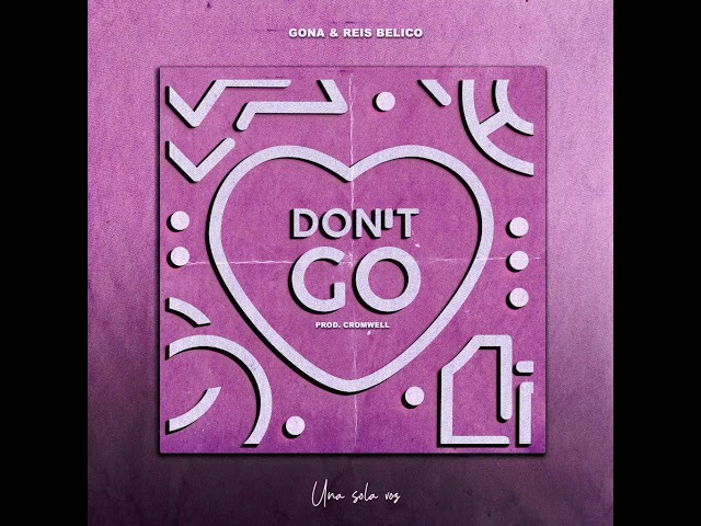 DONT GO - Gona Ft Reis Belico (UnaSolaVoz)